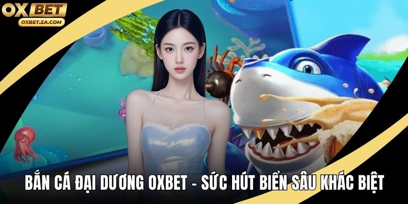 Bắn Cá Đại Dương OXBET
