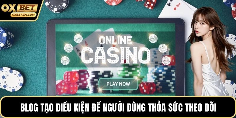 Blog tạo điều kiện để người dùng thỏa sức theo dõi