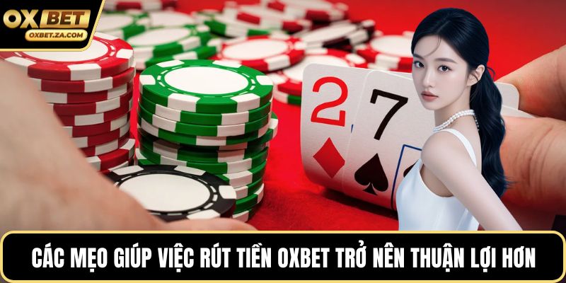 Các mẹo giúp việc rút tiền OXBET trở nên thuận lợi hơn