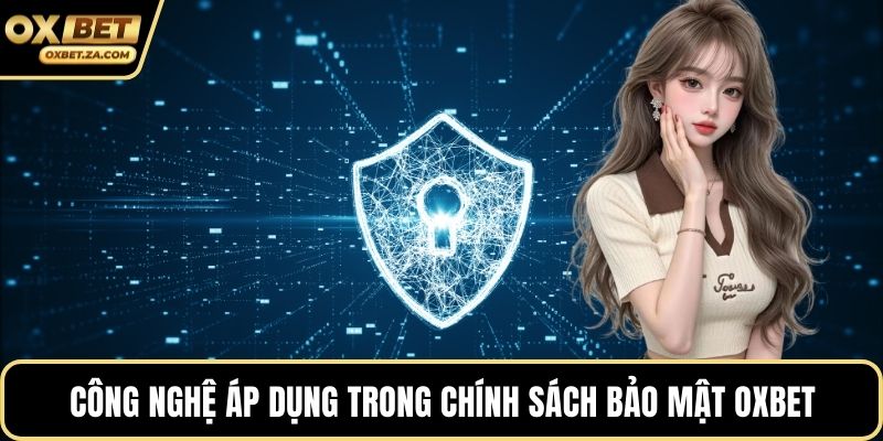 Công nghệ áp dụng trong chính sách bảo mật OXBET