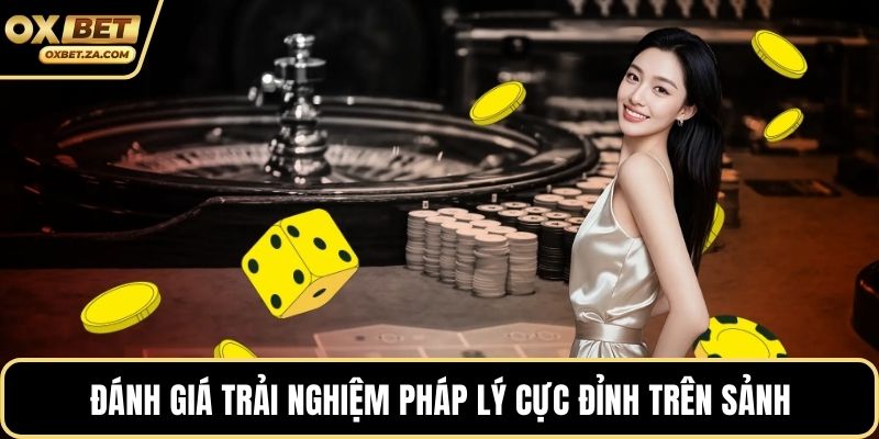 Đánh giá trải nghiệm pháp lý cực đỉnh trên sảnh
