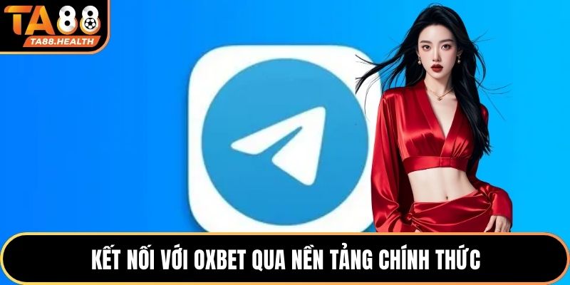 Kết nối với OXBET qua nền tảng chính thức