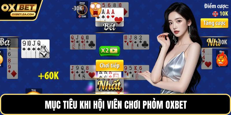 Mục tiêu khi hội viên chơi phỏm OXBET