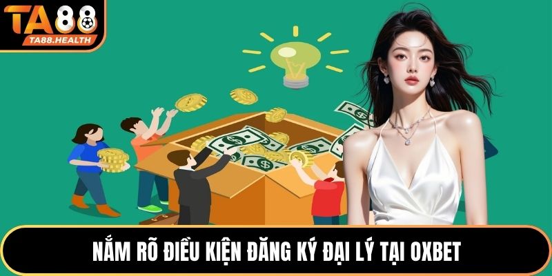 Nắm rõ điều kiện đăng ký đại lý OXBET