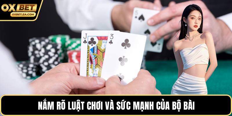 Nắm rõ luật chơi và sức mạnh của bộ bài