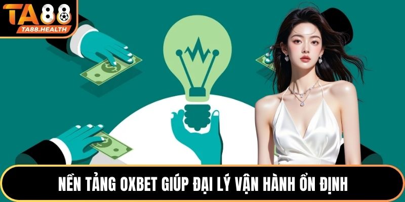 Nền tảng OXBET giúp đại lý vận hành ổn định