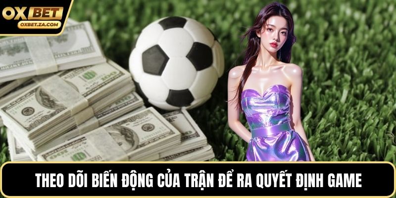 Theo dõi biến động của trận để ra quyết định game