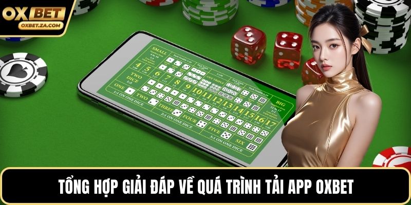 Tổng hợp giải đáp về quá trình tải app OXBET