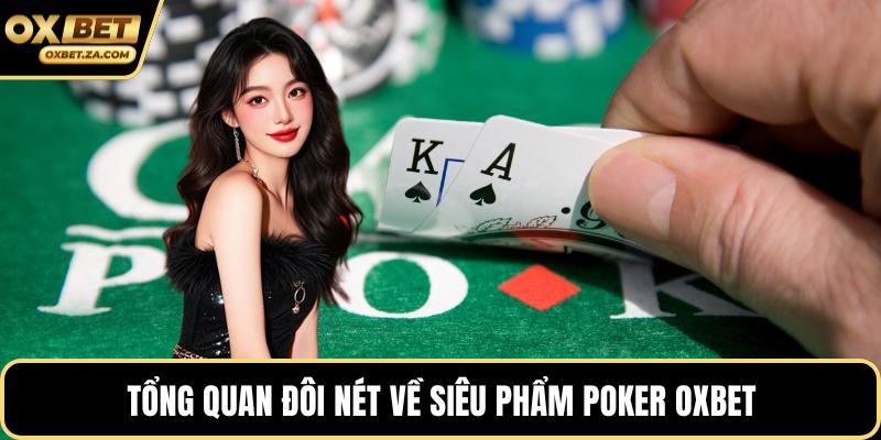 Tổng quan đôi nét về siêu phẩm poker OXBET