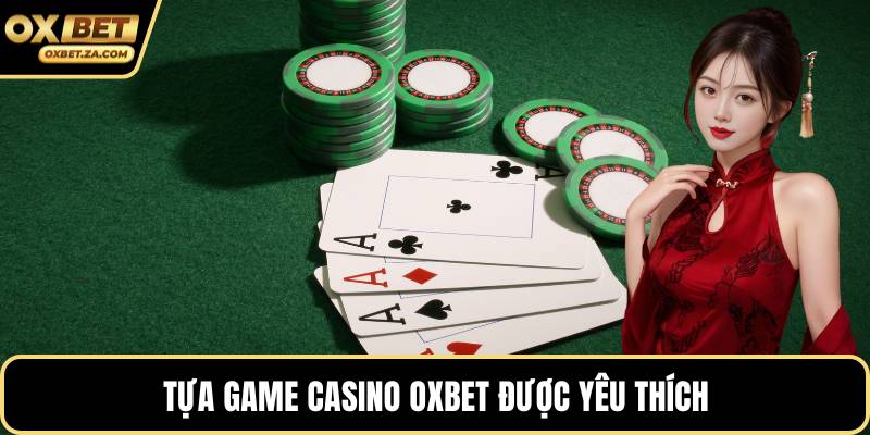 Tựa game casino OXBET được yêu thích